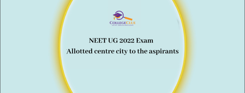 NEET UG 2022 Exam - Allotted centre city to the aspirants