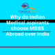Why do Indian Medical aspirants choose MBBS Abroad over India